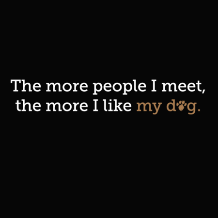 The more people I meet, the more I like my dog T-Shirt